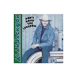Alan Jackson - Don&#039;t Rock The Jukebox альбом