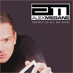 Alex Megane - Tonight (Is All We Have) album