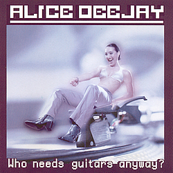 Alice Deejay - Who Needs Guitars Anyway album