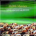 10000 Maniacs - Love Among The Ruins album