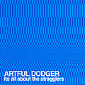 Artful Dodger - It&#039;s All About The Stragglers album