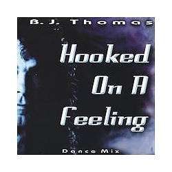 B.J. Thomas - Hooked On A Feeling Dance Mix альбом