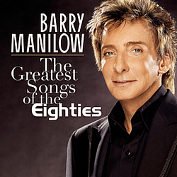 Barry Manilow - The Greatest Songs Of The Eighties album
