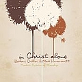 Bethany Dillon &amp; Matt Hammitt - In Christ Alone: Modern Hymns Of Worship album