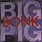 Big Pig - Bonk альбом