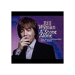 Bill Wyman - A Stone Alone: The Solo Anthology 1974-2002 album