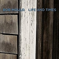 Bob Mould - Life And Times album