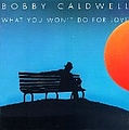 Bobby Caldwell - What You Won&#039;t Do For Love альбом