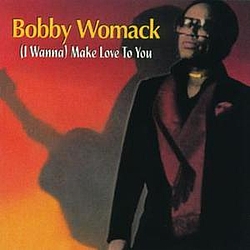 Bobby Womack - I Wanna Make Love To You album