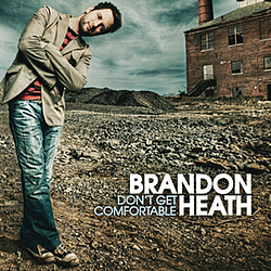 Brandon Heath - Don&#039;t Get Comfortable альбом