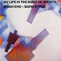 Brian Eno - My Life In The Bush Of Ghosts альбом