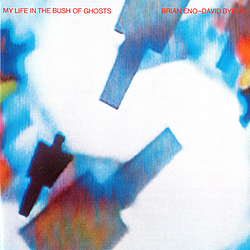Brian Eno &amp; David Byrne - My Life In The Bush Of Ghosts album