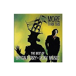 Bryan Ferry &amp; Roxy Music - More Than This: The Best Of Bryan Ferry And Roxy Music альбом