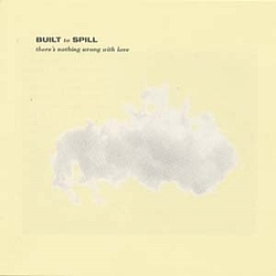 Built To Spill - There&#039;s Nothing Wrong With Love альбом