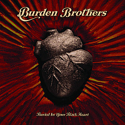 Burden Brothers - Buried In Your Black Heart album