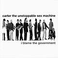 Carter The Unstoppable Sex Machine - I Blame The Government album