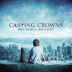 Casting Crowns - Until The Whole World Hears альбом