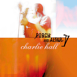 Charlie Hall - Porch And Altar альбом
