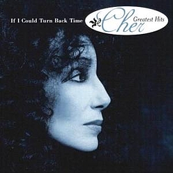 Cher - If I Could Turn Back Time: Cher&#039;s Greatest Hits альбом