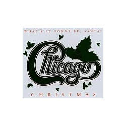 Chicago - Chicago Christmas: What&#039;s It Gonna Be Santa album