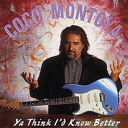 Coco Montoya - Ya Think I&#039;d Know Better album