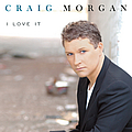 Craig Morgan - I Love It альбом
