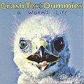 Crash Test Dummies - A Worm&#039;s Life альбом