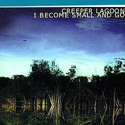 Creeper Lagoon - I Become Small And Go album