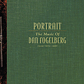 Dan Fogelberg - Portrait: The Music Of Dan Fogelberg From 1972-1997 album