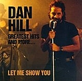 Dan Hill - Greatest Hits &amp; More... Let Me Show You album