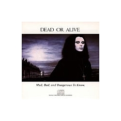 Dead Or Alive - Mad, Bad &amp; Dangerous To Know album