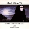Dead Or Alive - Mad, Bad &amp; Dangerous To Know альбом