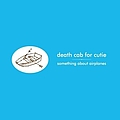 Death Cab For Cutie - Something About Airplanes альбом