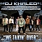 DJ Khaled Feat. Akon, T.I., Rick Ross, Fat Joe, Baby &amp; Lil&#039; Wayne - We Takin&#039; Over альбом