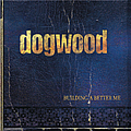 Dogwood - Building A Better Me album
