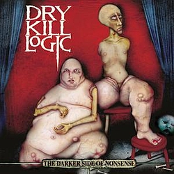 Dry Kill Logic - The Darker Side Of Nonsense album