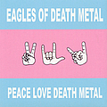 Eagles Of Death Metal - Peace Love Death Metal альбом