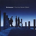 Embrace - If You&#039;ve Never Been album