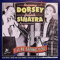 Frank Sinatra &amp; Tommy Dorsey - I&#039;ll Be Seeing You альбом