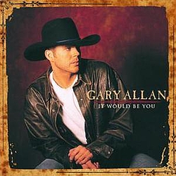 Gary Allan - It Would Be You альбом