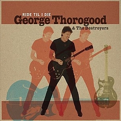 George Thorogood - Ride &#039;Til I Die альбом