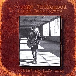 George Thorogood - Rockin&#039; My Life Away album
