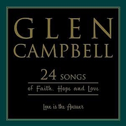 Glen Campbell - Love Is The Answer: 24 Songs Of Faith, Hope And Love album