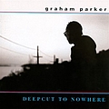 Graham Parker - Deepcut To Nowhere album