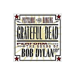 Grateful Dead - Postcards Of The Hanging - Grateful Dead Perform The Songs Of Bob Dylan album