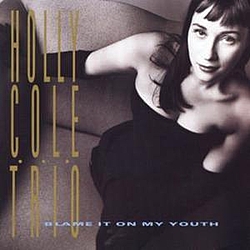 Holly Cole Trio - Blame It On My Youth album