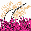 I Set My Friends On Fire - You Can&#039;t Spell Slaughter Without Laughter album