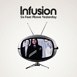 Infusion - Six Feet Above Yesterday альбом