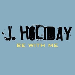 J. Holiday - Be With Me альбом