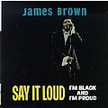 James Brown - Say It Loud: I&#039;m Black And I&#039;m Proud альбом